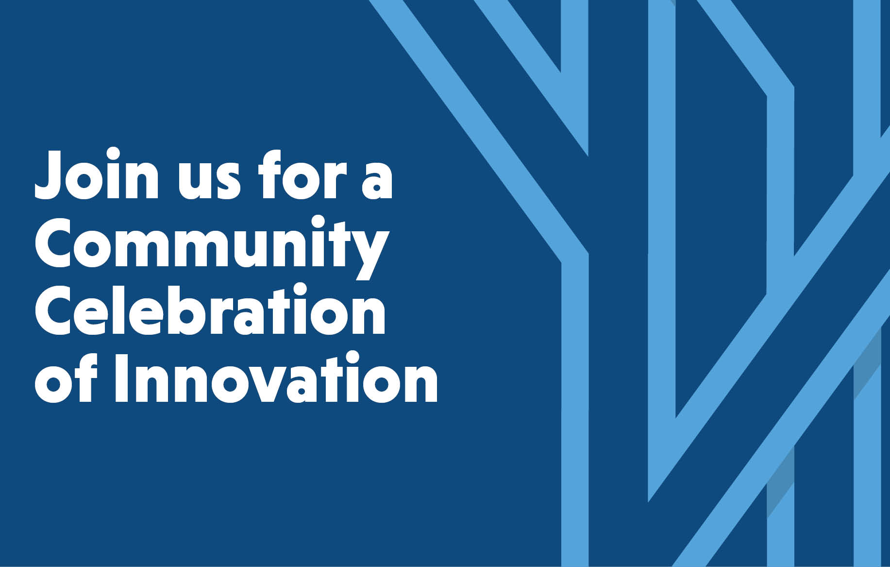 Join us for a community celebration of innovation